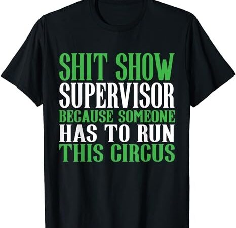 Shitshow supervisor shit show supervisor t-shirt png file