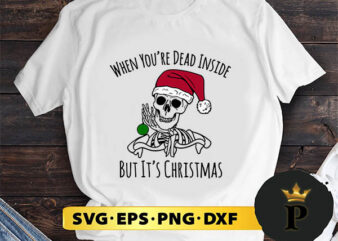 Skeleton Christmas When You’re Dead Inside SVG, Merry Christmas SVG, Xmas SVG PNG DXF EPS t shirt template vector