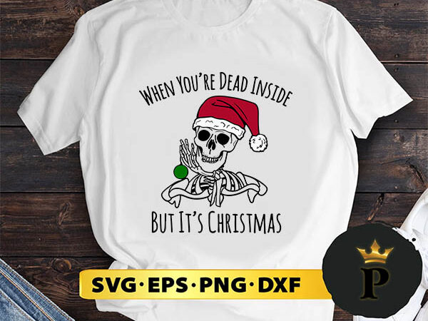 Skeleton christmas when you’re dead inside svg, merry christmas svg, xmas svg png dxf eps t shirt template vector