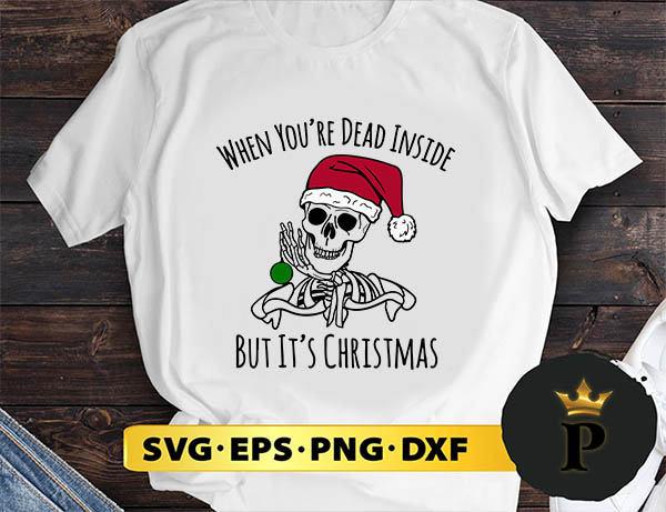 Skeleton Christmas When You're Dead Inside SVG, Merry Christmas SVG, Xmas SVG PNG DXF EPS