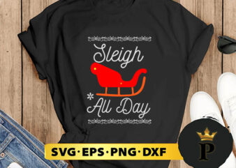 Sleigh All Day Christmas Santa Reindeer Holidays SVG, Merry Christmas SVG, Xmas SVG PNG DXF EPS t shirt template vector