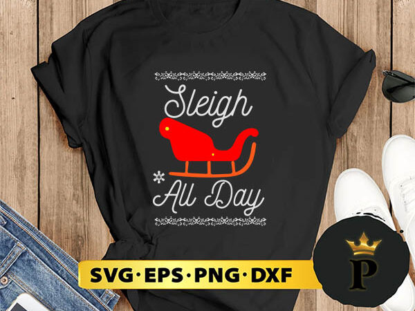 Sleigh all day christmas santa reindeer holidays svg, merry christmas svg, xmas svg png dxf eps t shirt template vector