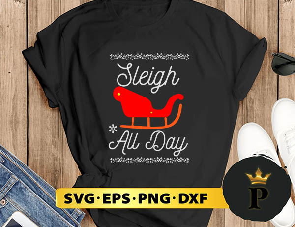 Sleigh All Day Christmas Santa Reindeer Holidays SVG, Merry Christmas SVG, Xmas SVG PNG DXF EPS