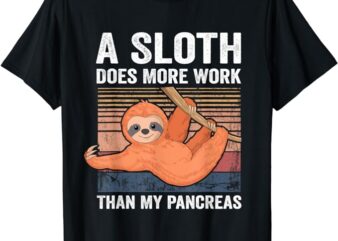 Sloth Does More Work Than My Pancreas T1D Diabetes Awareness T-Shirt