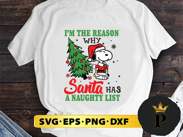 Snoopy santa i’m the reason why santa has a naughty list merry christmas svg, merry christmas svg, xmas svg png dxf eps t shirt template vector
