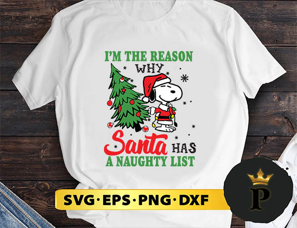 Snoopy Santa I'm The Reason Why Santa Has A Naughty List Merry Christmas SVG, Merry Christmas SVG, Xmas SVG PNG DXF EPS
