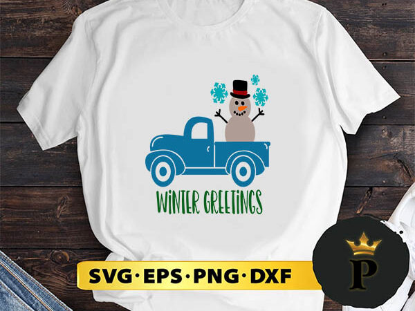 Snowman truck winter greetings svg, merry christmas svg, xmas svg png dxf eps t shirt template vector