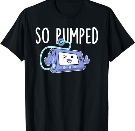 So pumped funny insulin pump diabetic diabetes awareness t-shirt png file