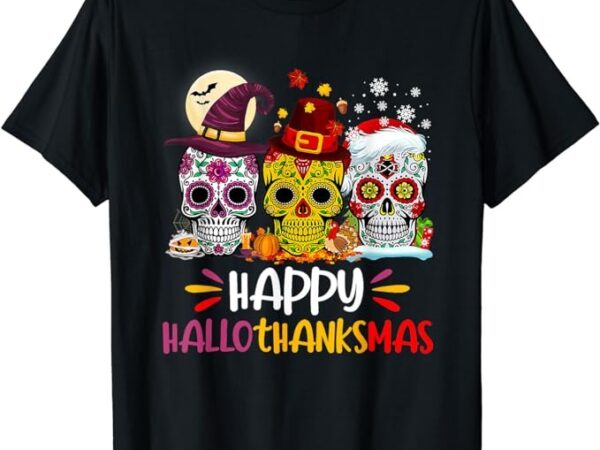Sugar skull hallothankmas halloween thanksgiving christmas t-shirt