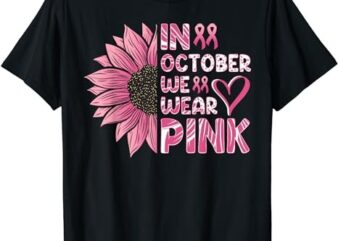 Sunflower Breast Cancer Awareness In October We Wear Pink T-Shirt PNG File