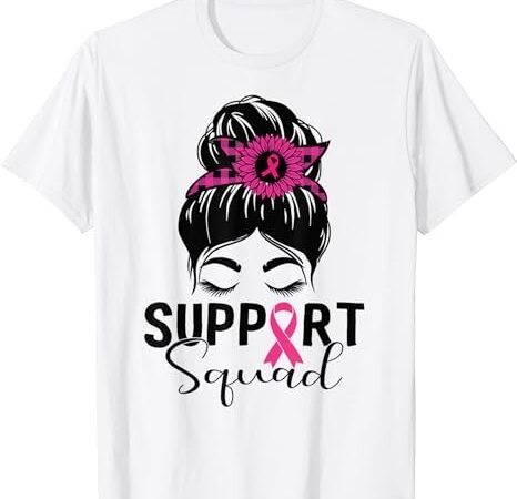 Support squad messy bun pink warrior breast cancer awareness t-shirt png file