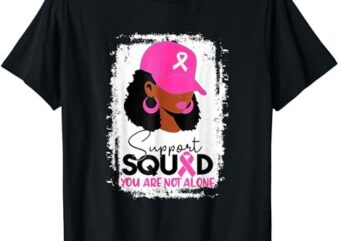 Support Squad You Are Not Alone Black Women Breast Cancer T-Shirt PNG File
