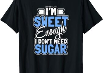 Sweet Enough Don’t Need Sugar Design T1D Mom T-Shirt