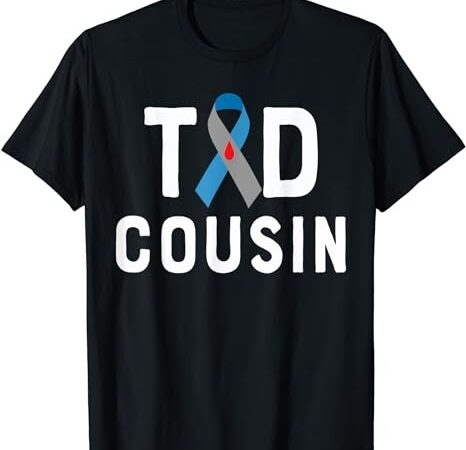 T1d cousin type 1 diabetes awareness insulin family support t-shirt png file