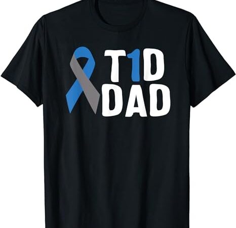 T1d dad diabetes awareness type 1 insulin pancreas t-shirt