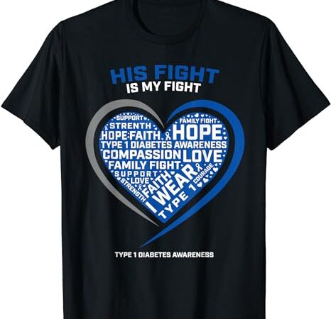T1d his fight is my fight type 1 juvenile diabetes awareness t-shirt