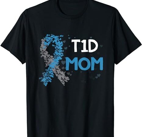 T1d mom type 1 diabetes awareness t-shirt
