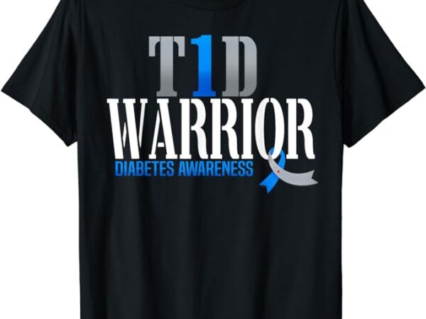 T1d warrior diabetes awareness type 1 diabetic warrior t-shirt
