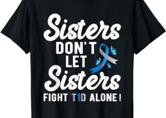 T1D design for Support sisters Type 1 Diabetes Awareness T-Shirt PNG File