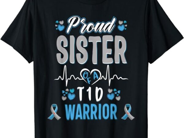 T1d proud sister diabetes awareness type 1 pancreas insulin t-shirt