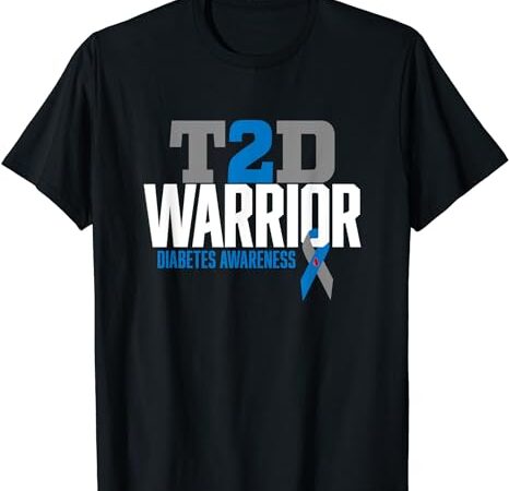 T2d warrior type 2 diabetes awareness diabetic t-shirt