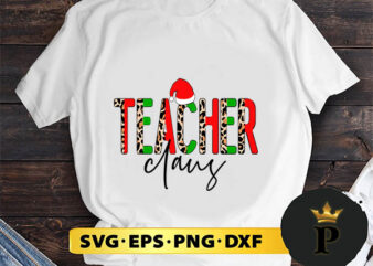 Teacher Claus Leopard Christmas SVG, Merry Christmas SVG, Xmas SVG PNG DXF EPS t shirt designs for sale