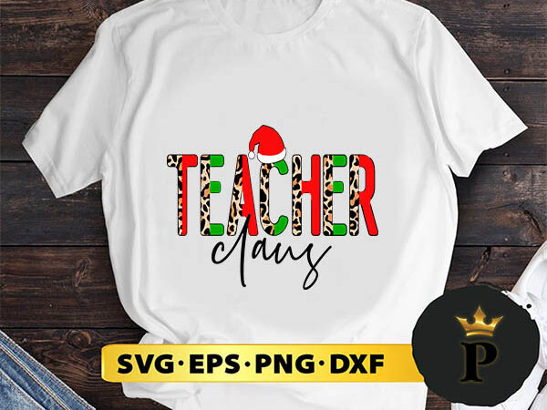 Teacher claus leopard christmas svg, merry christmas svg, xmas svg png dxf eps t shirt designs for sale
