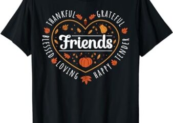 Thankful Friends Thanksgiving Friendsgiving T-Shirt T-Shirt PNG File