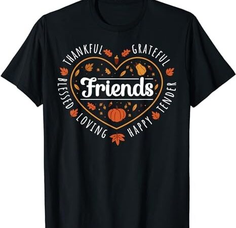 Thankful friends thanksgiving friendsgiving t-shirt t-shirt png file