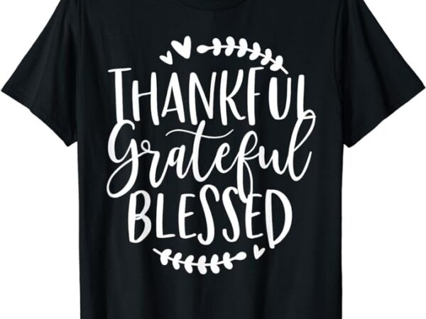 Thankful grateful blessed pumpkin thanksgiving day women t-shirt