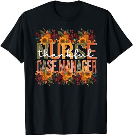 Thankful nurse case manager thanksgiving case management t-shirt t-shirt png file