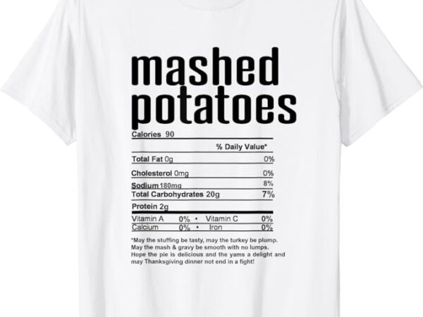 Thanksgiving christmas mashed potatoes nutritional facts t-shirt