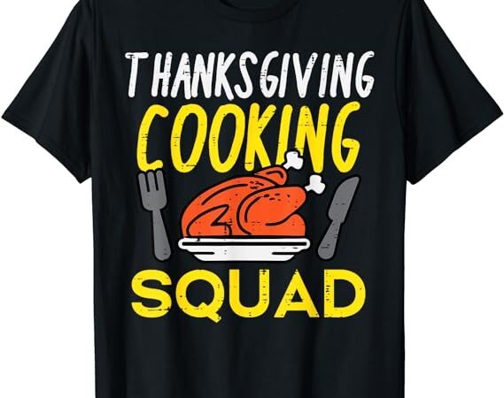 Thanksgiving cooking squad turkey day team men women kids t-shirt t-shirt png file