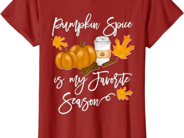 Thanksgiving pumpkin spice is my favorite season t-shirt