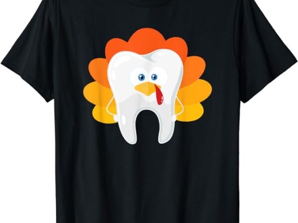 Thanksgiving tooth dental hygiene dentist t-shirt