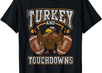 Thanksgiving Turkey And Touchdowns Football Men Kids Women T-Shirt