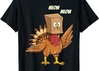 Thanksgiving Turkey Cat Meow Funny Men Women Thanksgiving T-Shirt