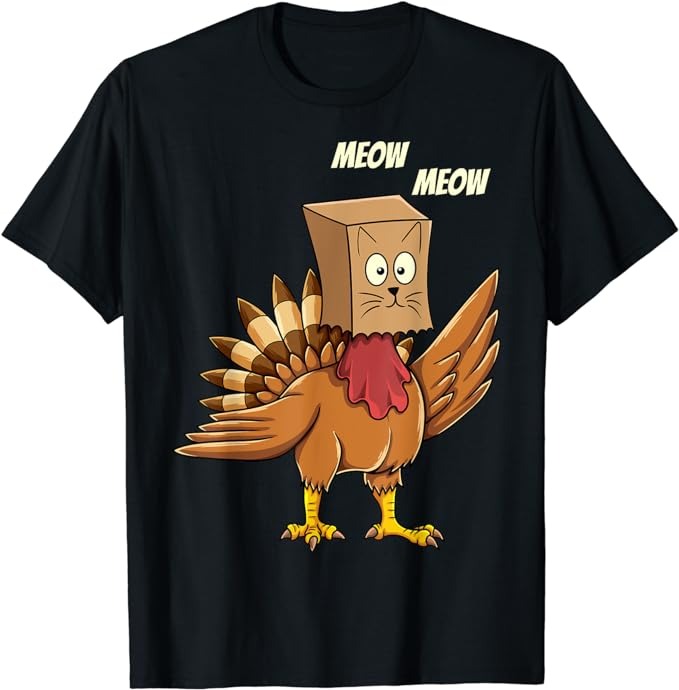 Thanksgiving Turkey Cat Meow Funny Men Women Thanksgiving T-Shirt