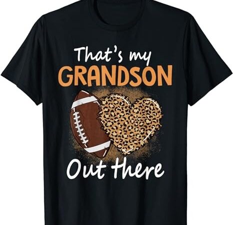That’s my grandson out there funny football women grandma t-shirt