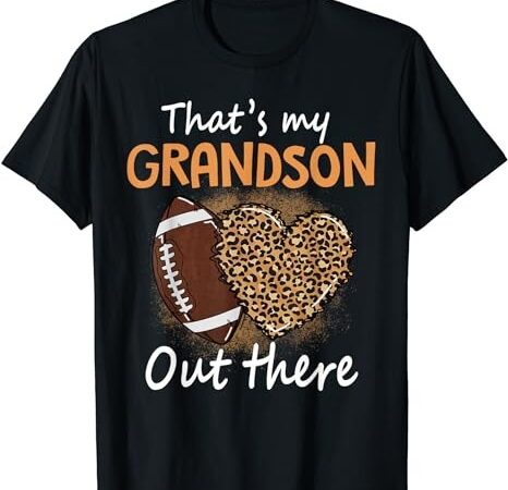 That’s my grandson out there funny football women grandma t-shirt That’s my grandson out there funny football women grandma t-shirt