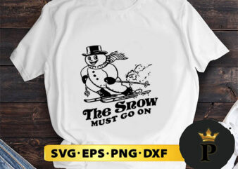 The Snow Must Go On SVG, Merry Christmas SVG, Xmas SVG PNG DXF EPS t shirt designs for sale