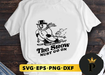 The Snow Must Go On SVG, Merry Christmas SVG, Xmas SVG PNG DXF EPS