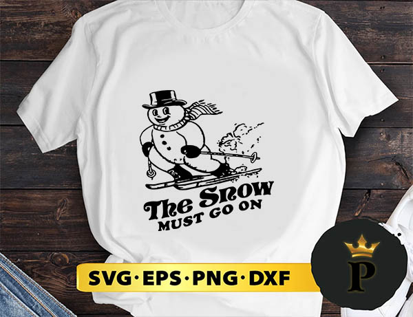 The Snow Must Go On SVG, Merry Christmas SVG, Xmas SVG PNG DXF EPS