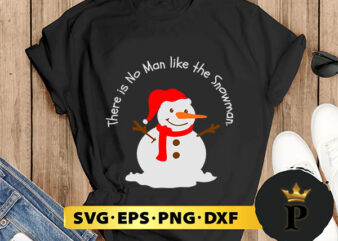 There Is No Man Like The Snowman Christmas SVG, Merry Christmas SVG, Xmas SVG PNG DXF EPS t shirt designs for sale
