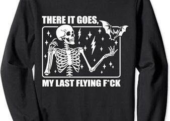 There It Goes My Last Flying F, Halloween Skeleton Sweatshirt