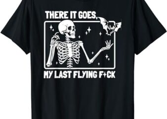 There It Goes My Last Flying F Skeletons Funny Halloween T-Shirt