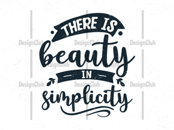 There is beauty in simplicity, typography motivational quotes t shirt designs for sale
