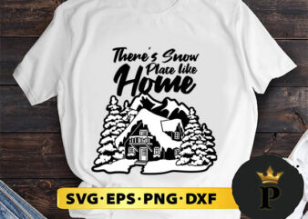 There_s snow place like home SVG, Merry Christmas SVG, Xmas SVG PNG DXF EPS t shirt designs for sale