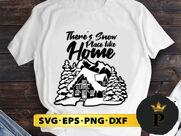 There_s snow place like home svg, merry christmas svg, xmas svg png dxf eps t shirt designs for sale