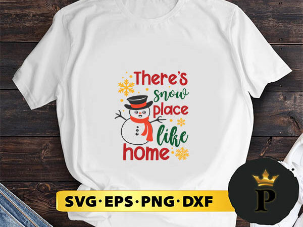 Theres snow place like home svg, merry christmas svg, xmas svg png dxf eps t shirt designs for sale